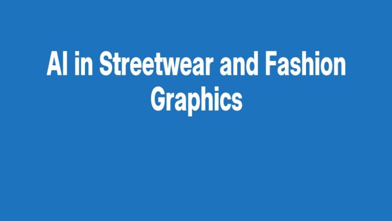 AI in Streetwear and Fashion Graphics