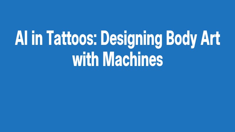 Ai In Tattoos: Designing Body Art With Machines