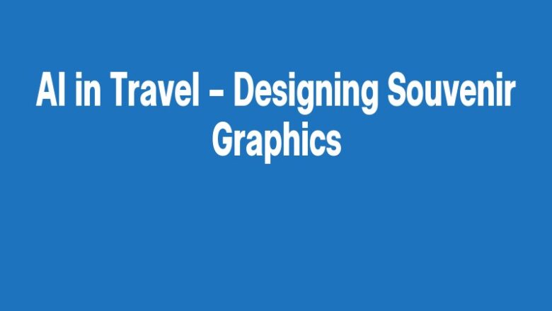 AI in Travel – Designing Souvenir Graphics