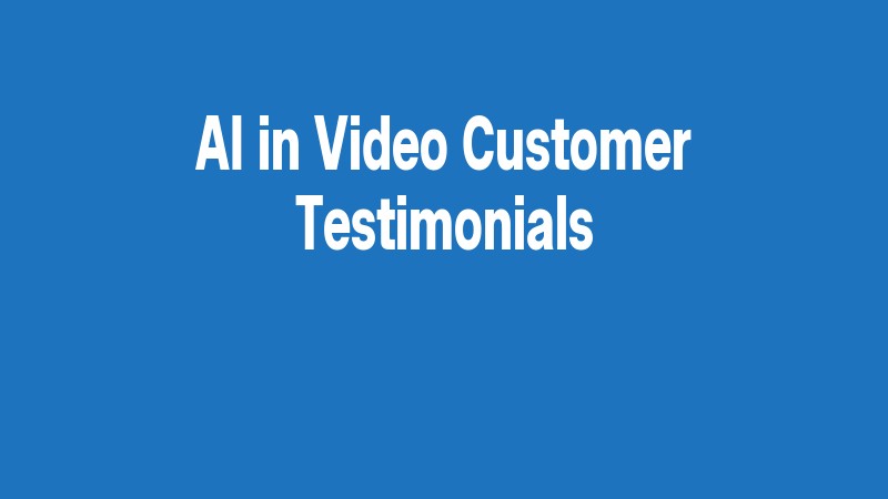 Ai In Video Customer Testimonials