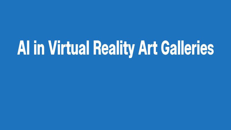 Ai In Virtual Reality Art Galleries