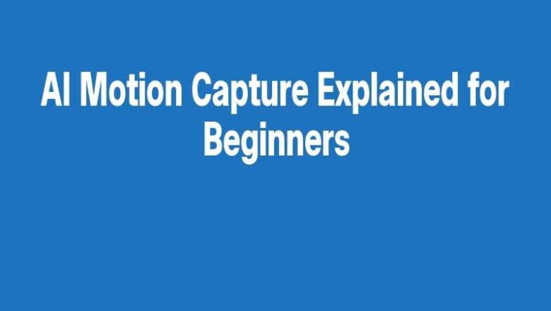 AI Motion Capture Explained for Beginners