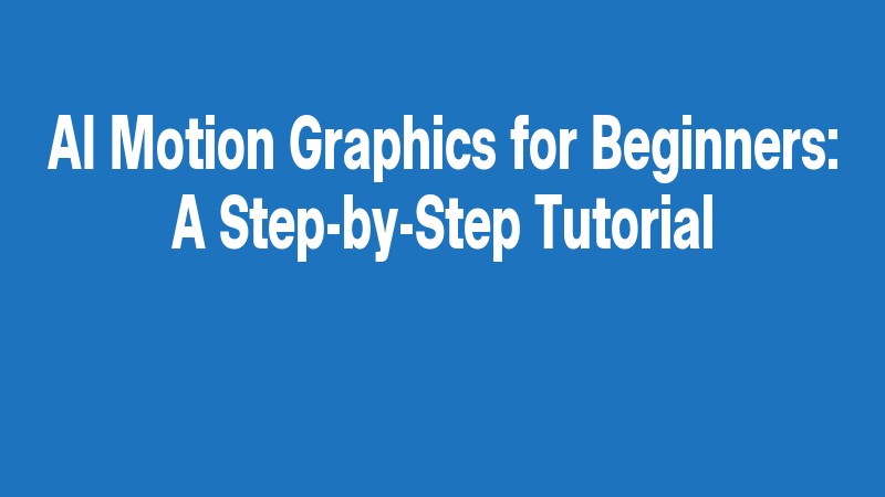 Ai Motion Graphics For Beginners: A Step By Step Tutorial
