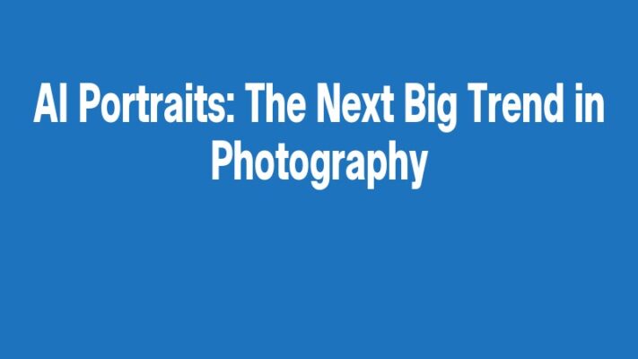 AI Portraits: The Next Big Trend in Photography
