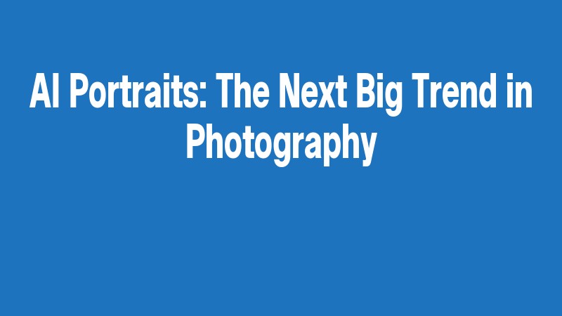 Ai Portraits: The Next Big Trend In Photography