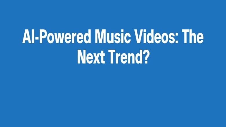 AI-Powered Music Videos: The Next Trend?