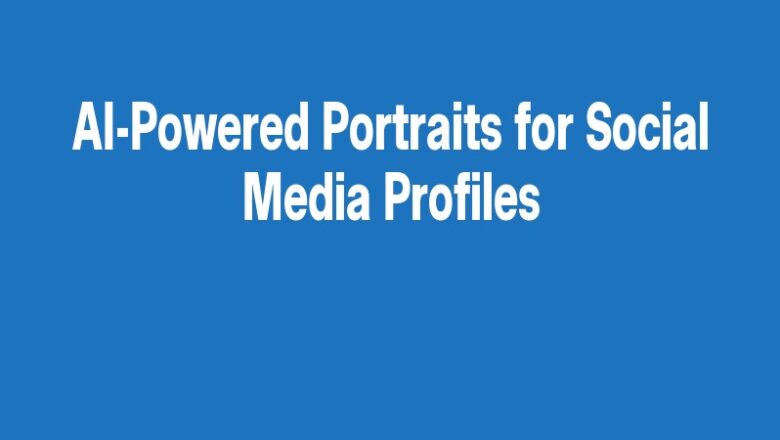 AI-Powered Portraits for Social Media Profiles