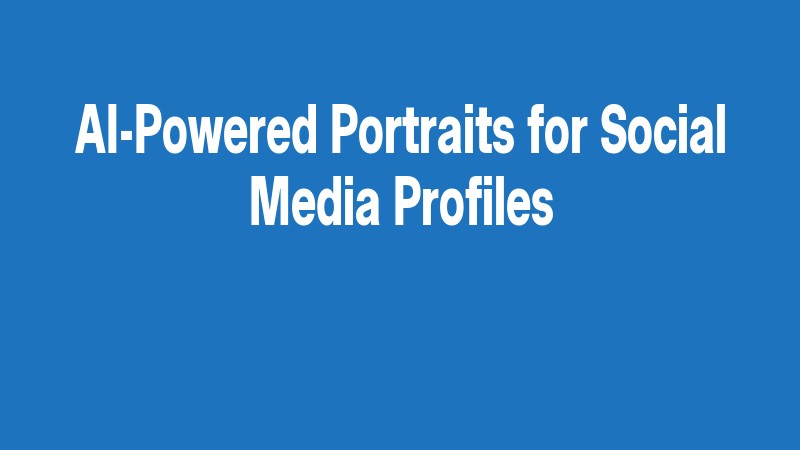 Ai Powered Portraits For Social Media Profiles