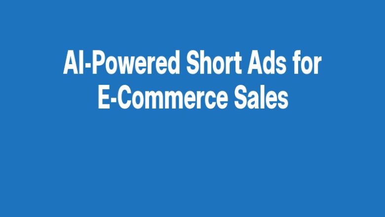 AI-Powered Short Ads for E-Commerce Sales
