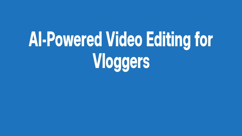 Ai Powered Video Editing For Vloggers