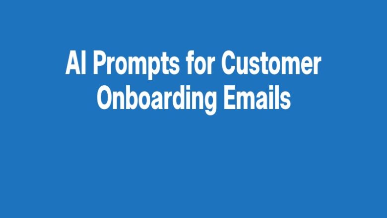 AI Prompts for Customer Onboarding Emails