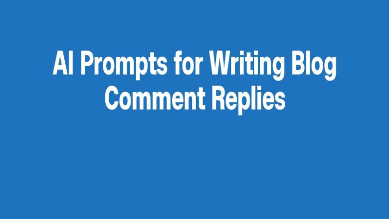 AI Prompts for Writing Blog Comment Replies