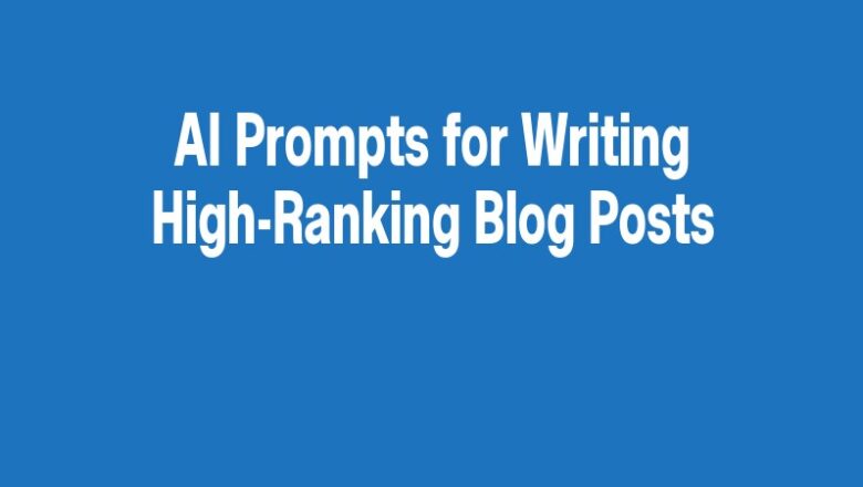 AI Prompts for Writing High-Ranking Blog Posts