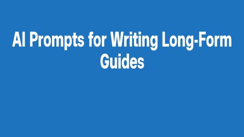AI Prompts for Writing Long-Form Guides