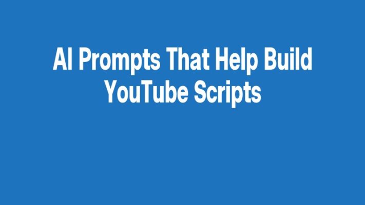 AI Prompts That Help Build YouTube Scripts