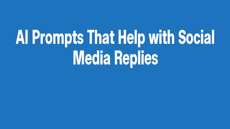 Ai Prompts That Help With Social Media Replies