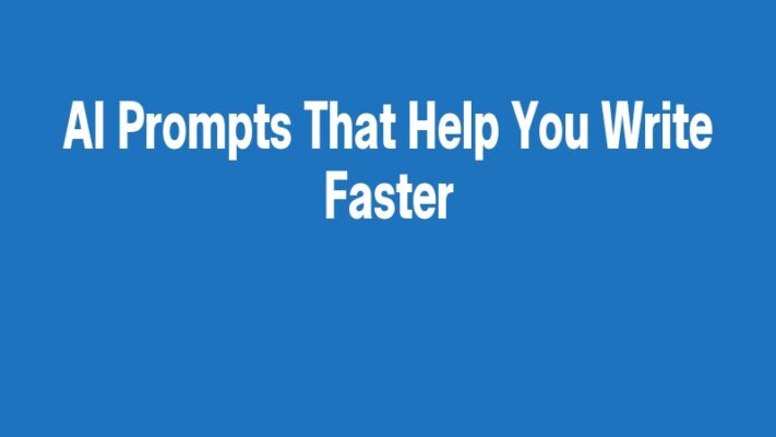 AI Prompts That Help You Write Faster