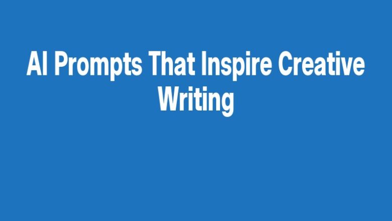 AI Prompts That Inspire Creative Writing
