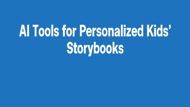 Ai Tools For Personalized Kids’ Storybooks