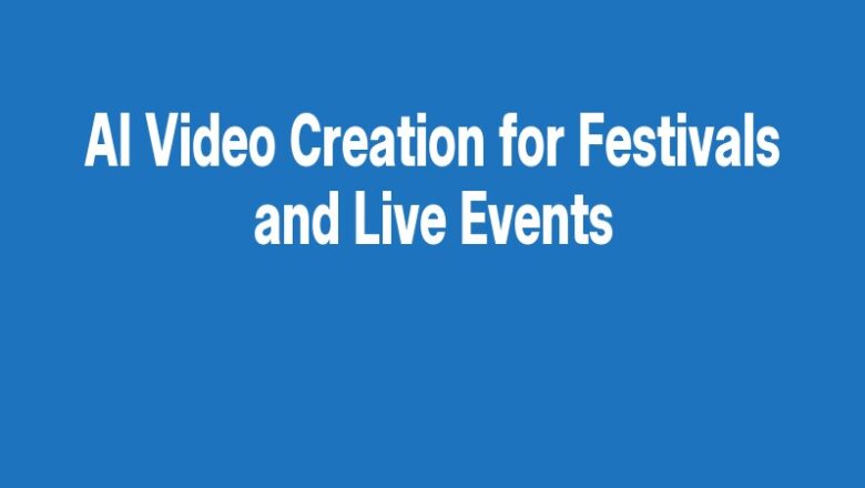 AI Video Creation for Festivals and Live Events