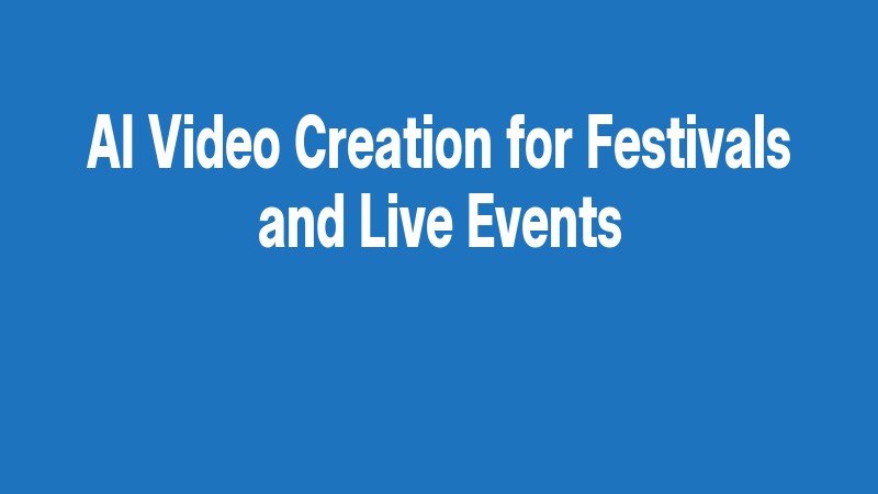 Ai Video Creation For Festivals And Live Events
