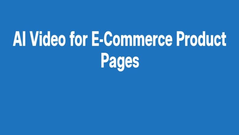 AI Video for E-Commerce Product Pages