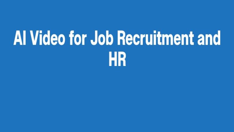 AI Video for Job Recruitment and HR