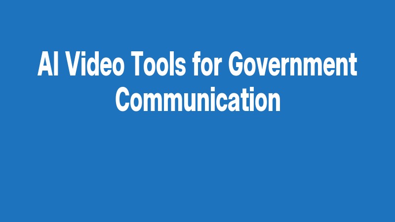 Ai Video Tools For Government Communication
