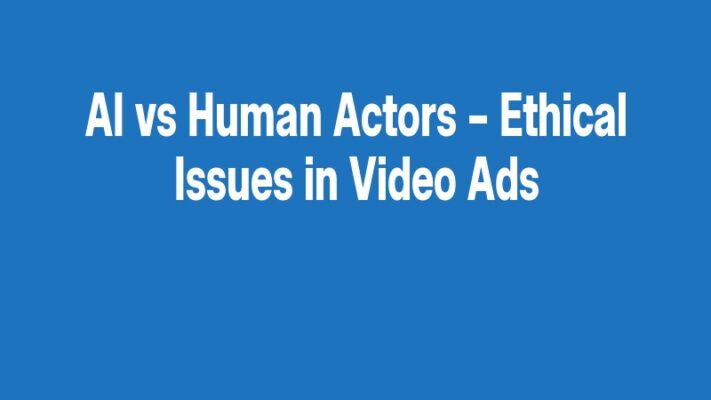 AI vs Human Actors – Ethical Issues in Video Ads