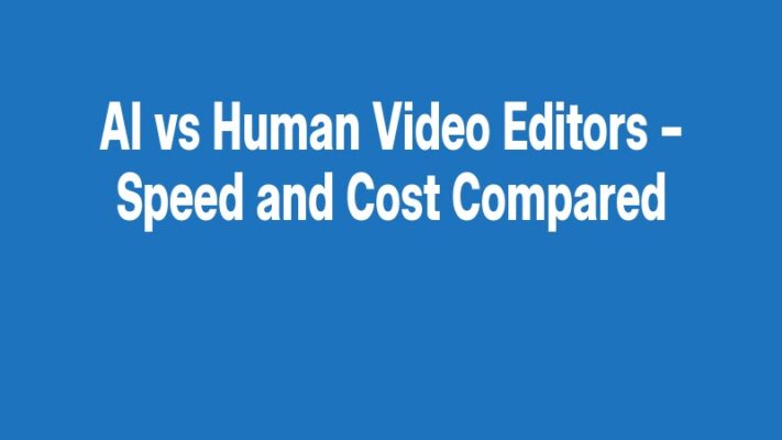 AI vs Human Video Editors – Speed and Cost Compared