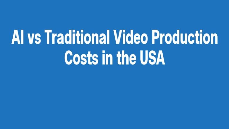 AI vs Traditional Video Production Costs in the USA