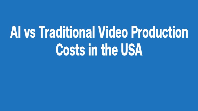 Ai Vs Traditional Video Production Costs In The Usa