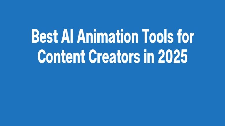 Best AI Animation Tools for Content Creators in 2025