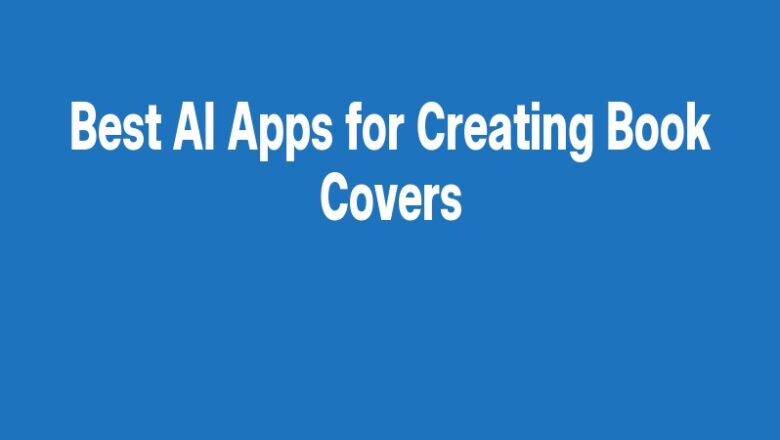 Best AI Apps for Creating Book Covers
