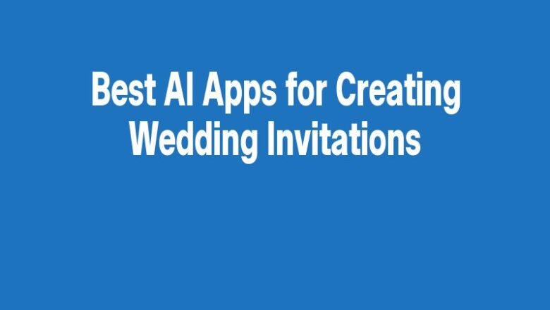 Best AI Apps for Creating Wedding Invitations