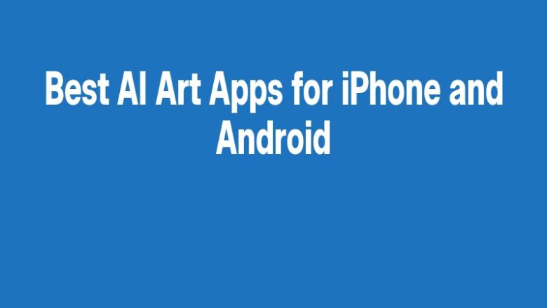 Best AI Art Apps for iPhone and Android