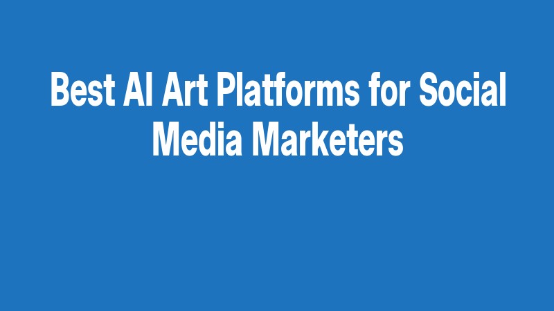 Best Ai Art Platforms For Social Media Marketers