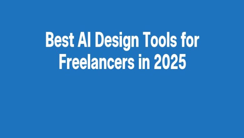Best AI Design Tools for Freelancers in 2025