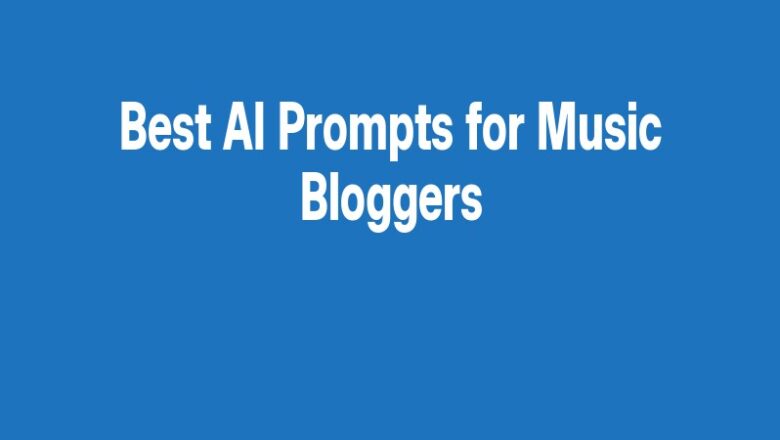 Best AI Prompts for Music Bloggers