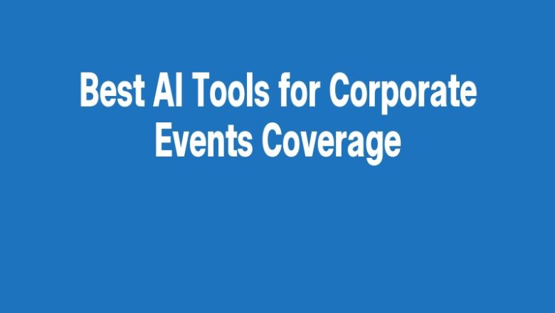 Best AI Tools for Corporate Events Coverage