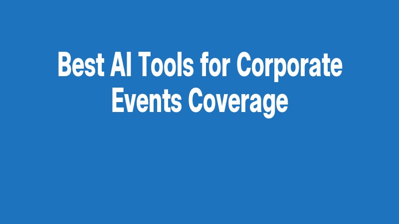 Best Ai Tools For Corporate Events Coverage