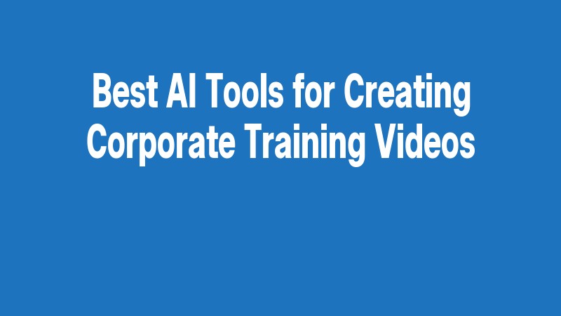 Best Ai Tools For Creating Corporate Training Videos