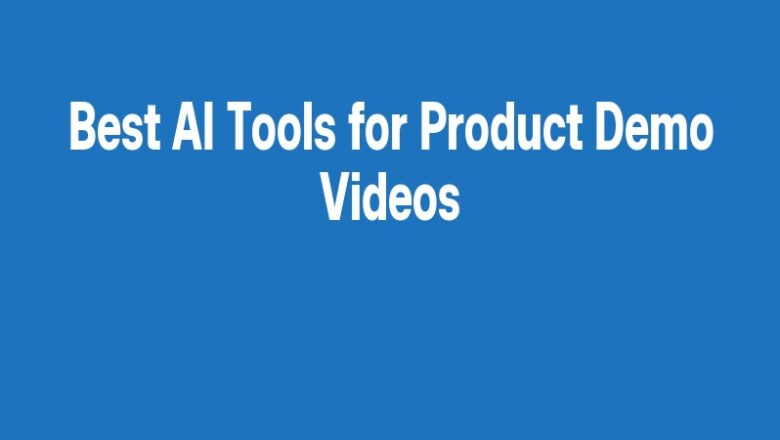 Best AI Tools for Product Demo Videos