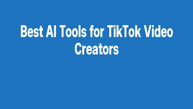 Best AI Tools for TikTok Video Creators