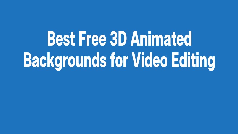 Best Free 3d Animated Backgrounds For Video Editing