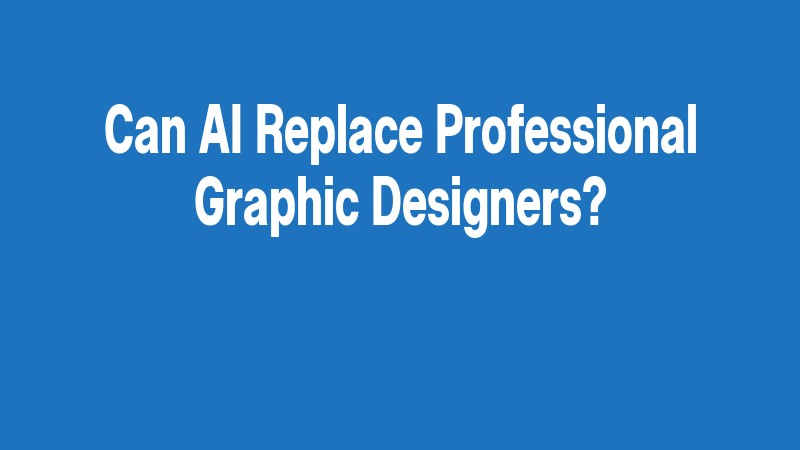 Can Ai Replace Professional Graphic Designers?