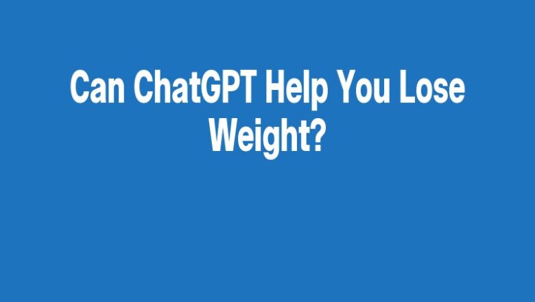 Can ChatGPT Help You Lose Weight?