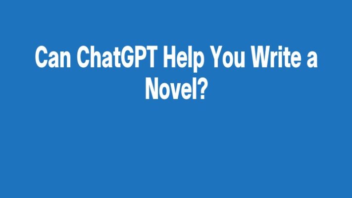 Can ChatGPT Help You Write a Novel?