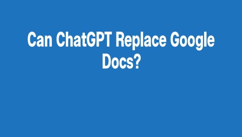 Can ChatGPT Replace Google Docs?