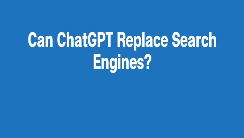 Can ChatGPT Replace Search Engines?